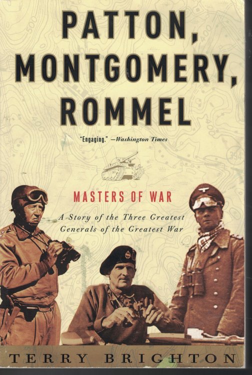 Patton, Montgomery, Rommel Masters Of War A Story of the Three Greatest Generals of the Greatest War