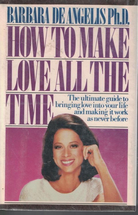 How To Make Love All The Time Ultimate Guide to Bringing Love Into Your Life and Making it Work As Never Before