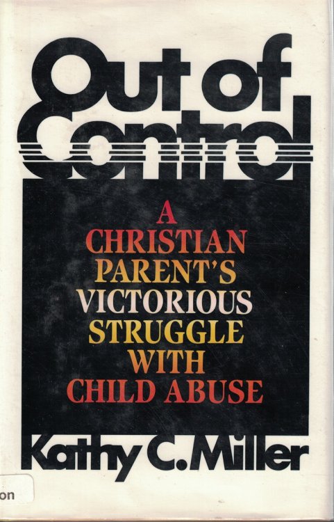 Image for Out Of Control A Christian Parent's Victorious Struggle With Child Abuse Out Of Control A Christian Parent's Victorious Struggle With Child Abuse