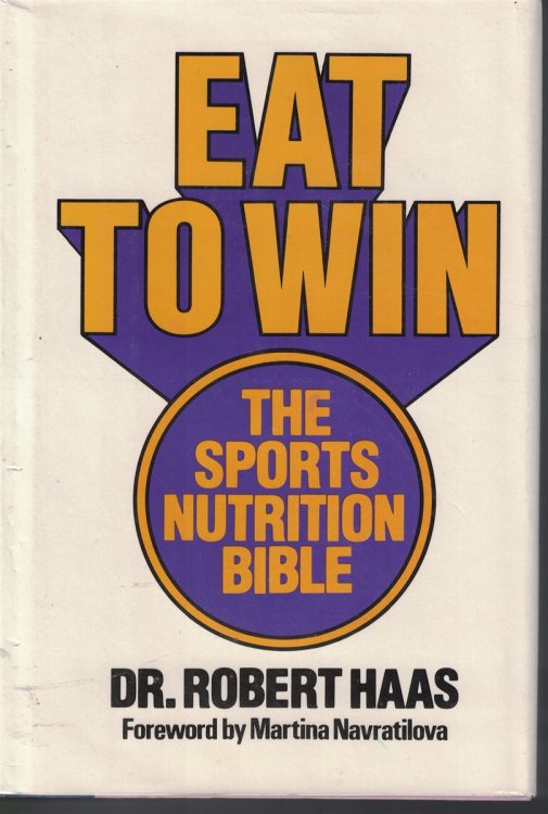 Eat To Win : The Sports Nutrition Bible