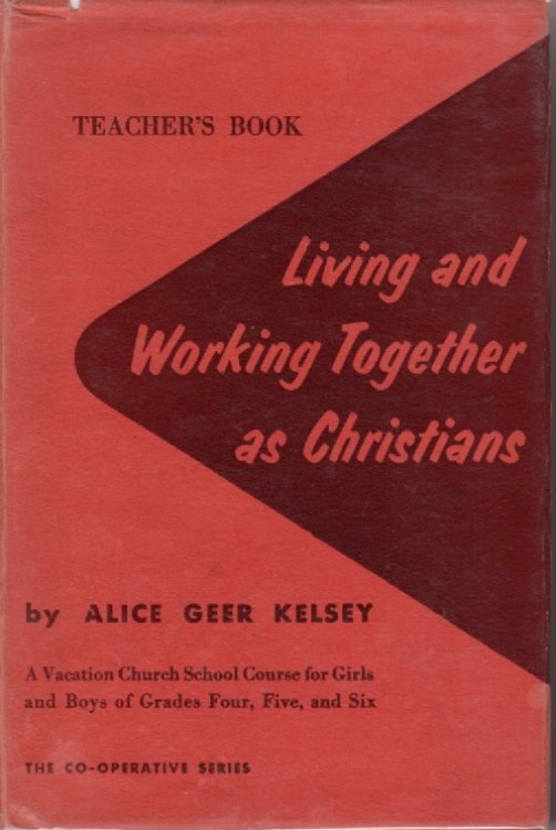 Living And Working Together As Christians A Vacation Church School Course for Girls & Boys of Grades 4, 5, & 6