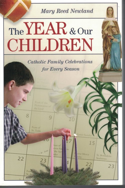 The Year and Our Children Catholic Family Celebrations for Every Season