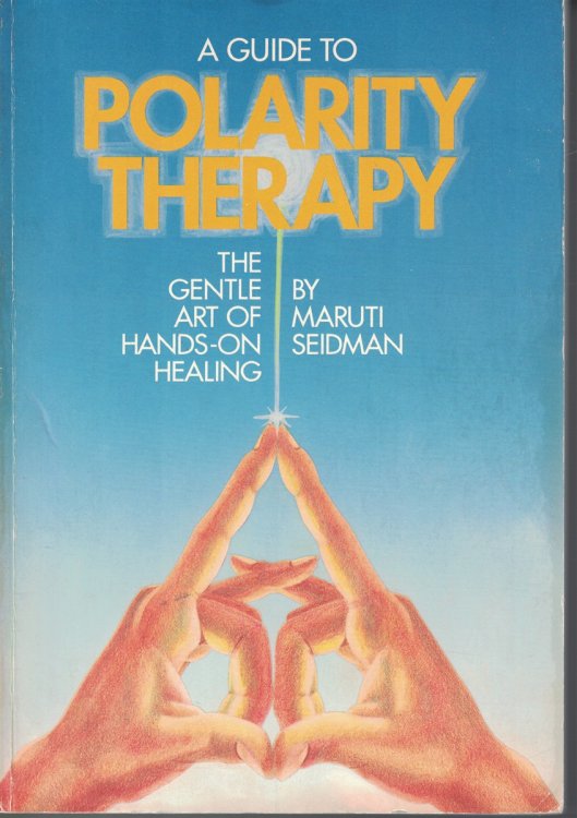 Guide to Polarity Therapy; Gentle Art of Hands on Healing