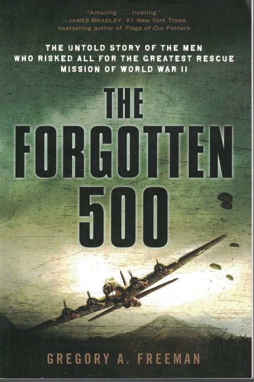 The Forgotten 500 Untold Story of the Men Who Risked all for the Greates Rescue Mission of World War II
