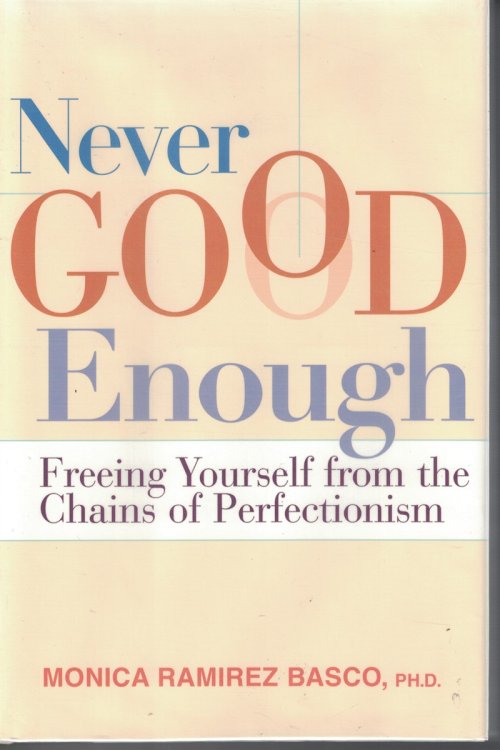 Never Good Enough Freeing Yourself from the Chains of Perfectionism