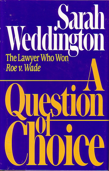 A Question Of Choice; The Lawyer Who Won Roe V. Wade
