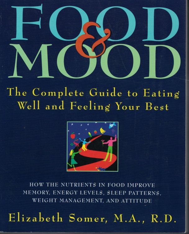 Food And Mood - The Complete Guide To Eating Well And Feeling Your Best