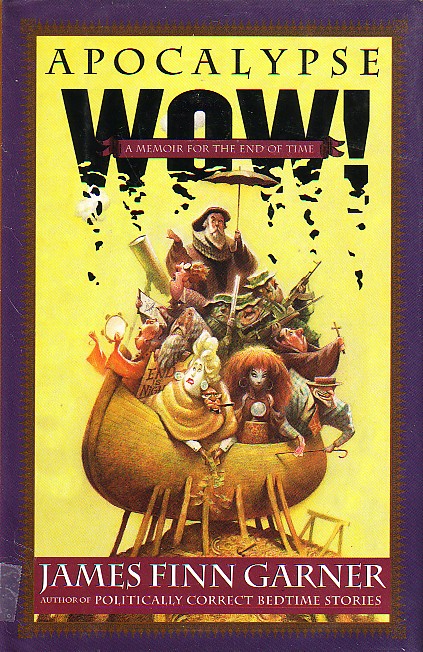 Apocalypse Wow! : A Memoir For The End Time