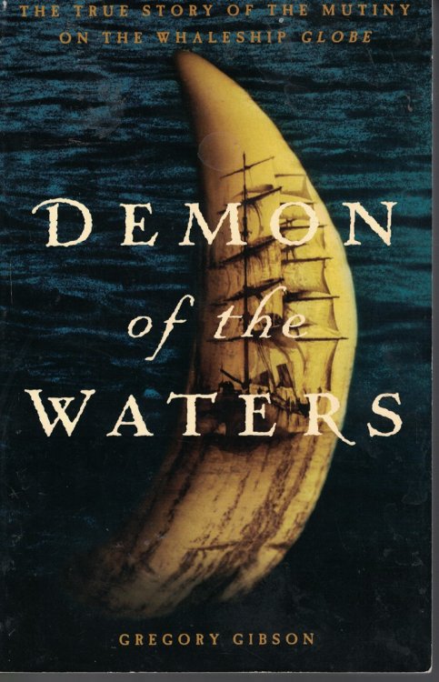 Demon of the Waters True Story of the Mutiny on the Whaleship Globe
