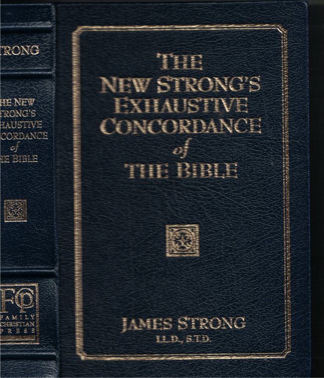 The New Strong's Exhaustive Concordace Of The Bible Concise Dictionary of the Words in the Greek and Hebrew Bible
