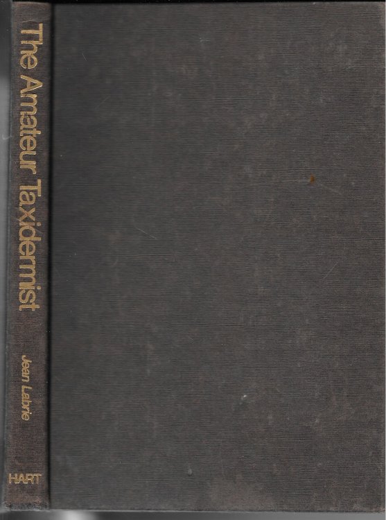 The Amateur Taxidermist A Step-By-Step Illustrated Handbook on How to Stuff and Preserve Birds, Fish, and Furred Animals