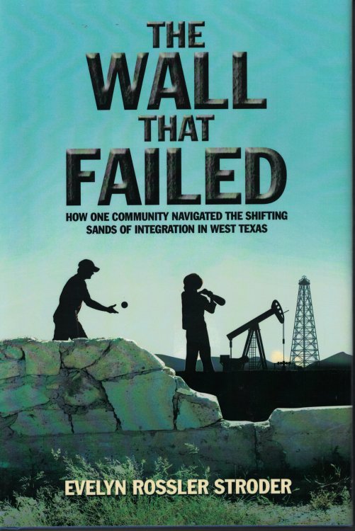 The Wall That Failed How One Community Navigated the Shifting Sands of Intergration in West Texas