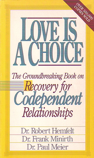 Love Is A Choice; The Groundbreaking Book on Recovery for Codependent Relationship