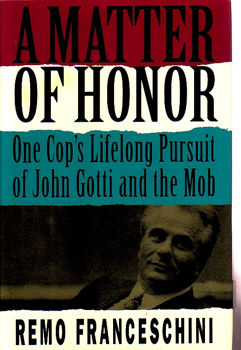A Matter Of Honor One Cop's Lifelong Pursuit of John Gotti and the Mob