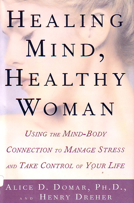 Healing Mind, Healthy Woman Using the Mind-Body Connection to Manage Stress and Take Control of Your Life