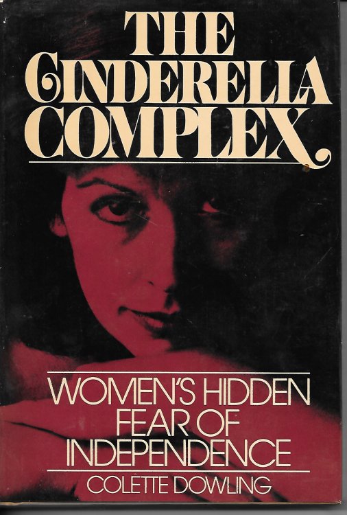 The Cinderella Complex Women's Hidden Fear of Independence