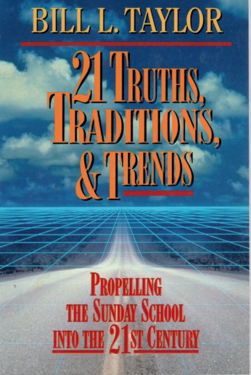 21 Truths, Traditions & Trends Propelling the Suday School Into the 21st Century