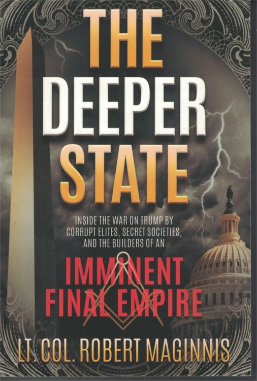 Deeper State Inside the War on Trump by Corrupt Elites, Secret Societies, and the Builders of an Imminent Final Empire