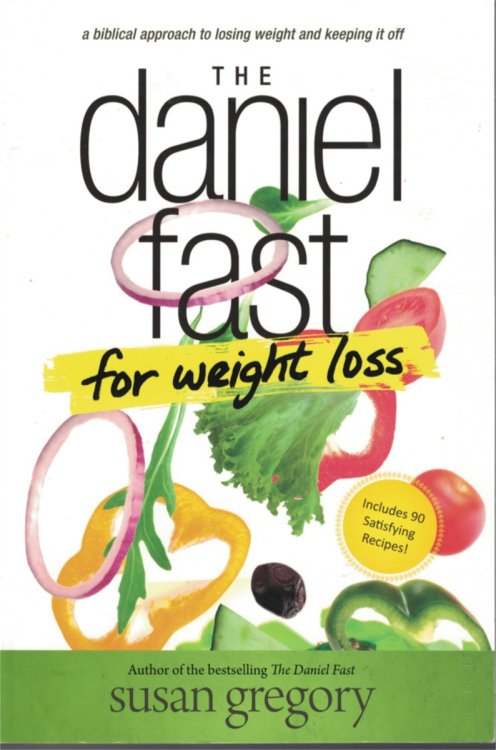 Daniel Fast for Weight Loss; Biblical Approach to Losing Weight and Keeping it Off