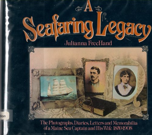 Seafaring Legacy Photographs Diaries Letters and Memorabilia of Maine Sea Captain and His Wife 1859-1908