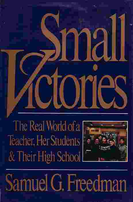 Image for Small Victories The Real World of a Teacher, Her Students & Their High School Small Victories The Real World of a Teacher, Her Students & Their High School