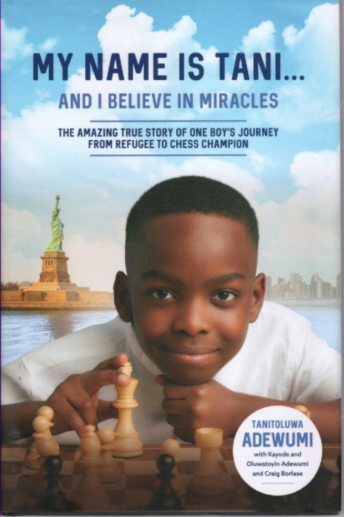 My Name is Tani . . . and I Believe in Miracles The Amazing True Story of One Boys Journey from Refugee to Chess Champion
