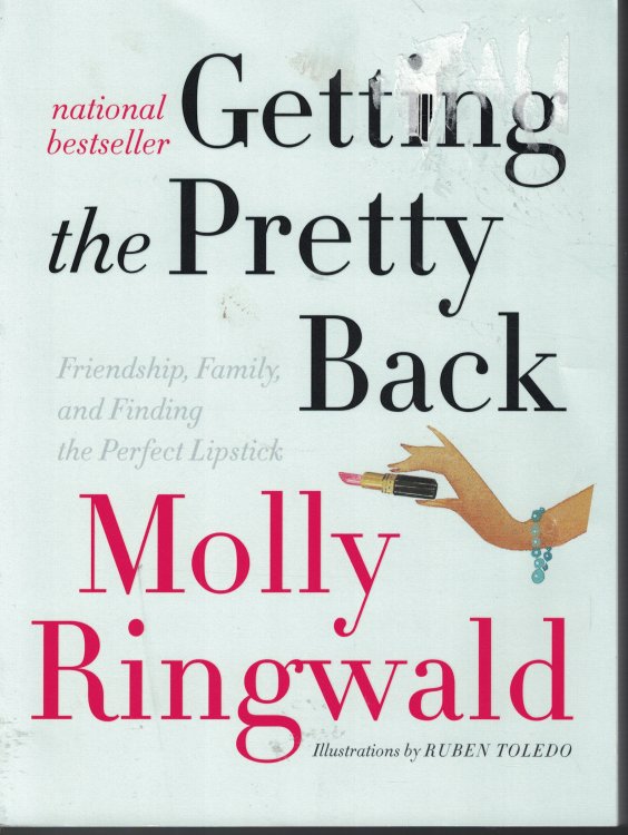 Getting The Pretty Back Friendships, Family and Finding the Perfect Lipstick