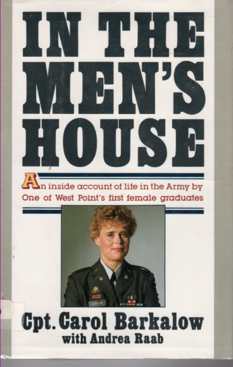 In The Men's House An Inside Account of Life in the Army by One of West Point's Female Graduates