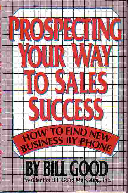 Prospecting Your Way To Sales Success; How to Find New Business by Phone