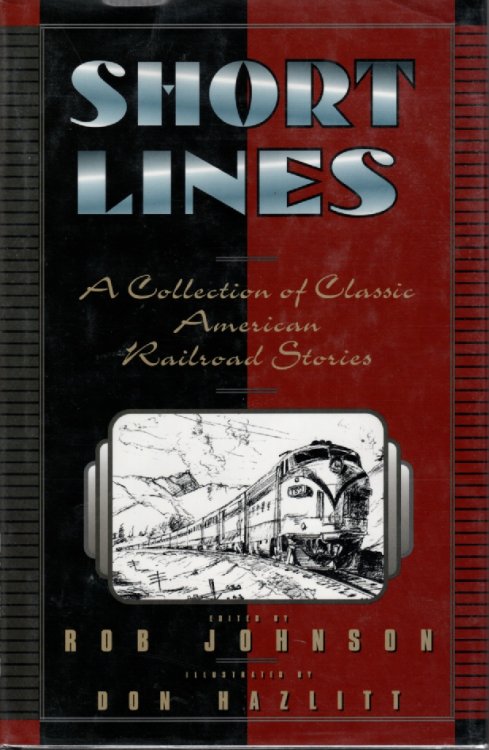 Short Lines : A Collection Of Classic American Railroad Stories