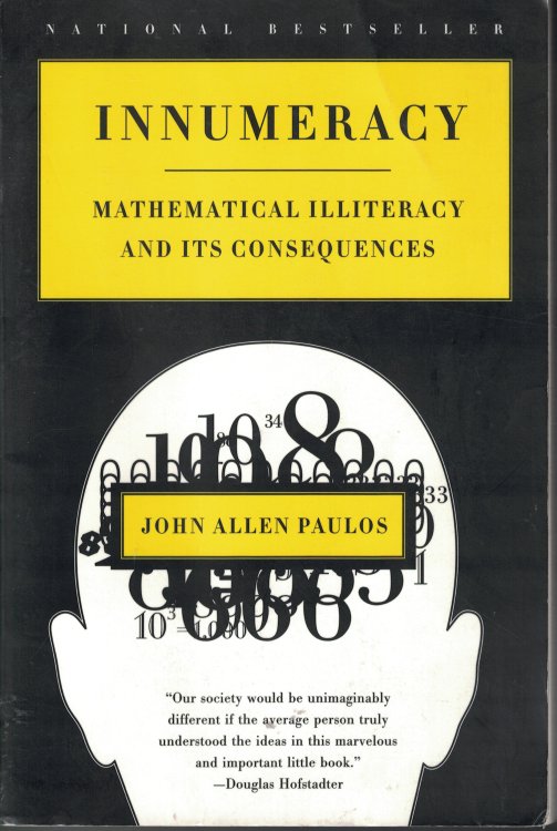 Innumeracy Mathematical Illiteracy and its Conseqeunces