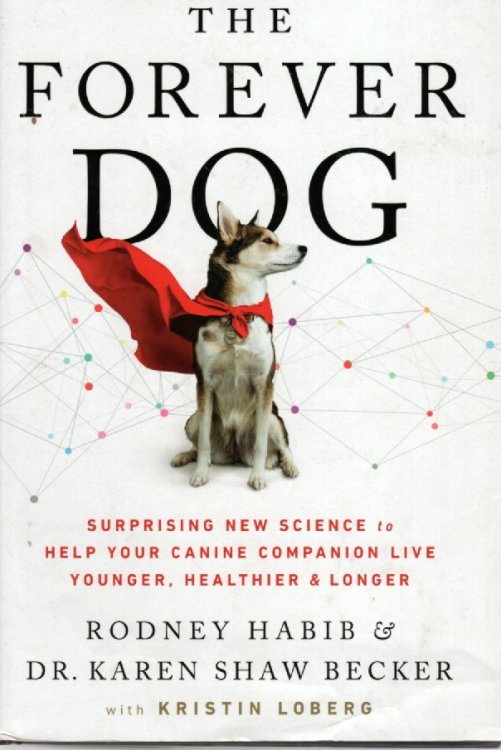 The Forever Dog Surprising New Science to Help Your Canine Companion Live Younger, Healthier, and Longer