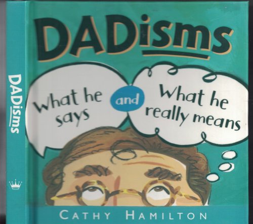 Dadisms What He Says and What He Really Means
