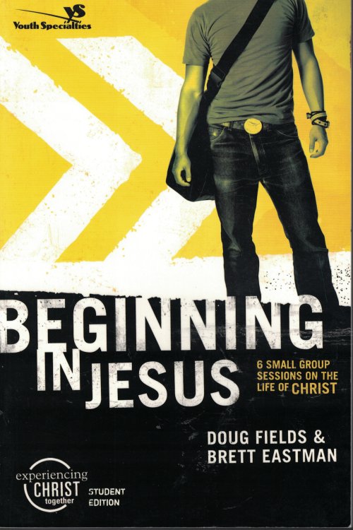 Beginning In Jesus - Student Edition 6 Small Sessions on the Life of Christ
