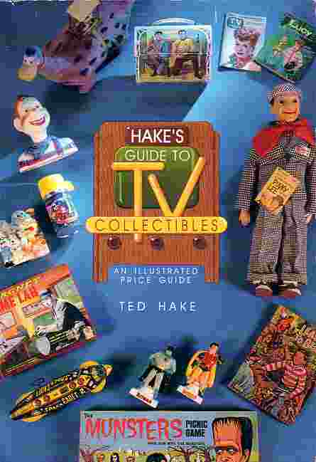 Hake's Guide To Tv Collectibles An Illustrated Price Guide
