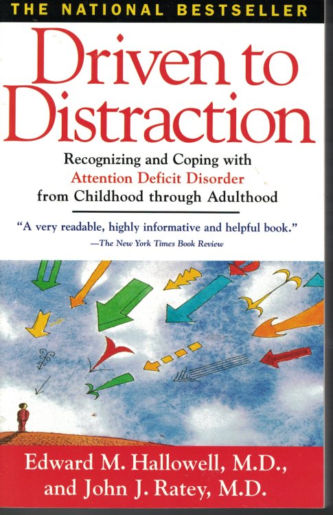 Driven To Distraction Recognizing and Coping with Attention Deficit Disorder from Childhood through Adutlthood