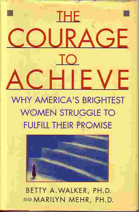Courage To Achieve Why America's Brightest Women Struggle to Fulfill Their Promise