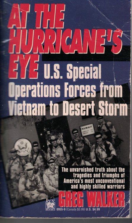 At the Hurricane's Eye - U. S. Special Operations Forces from Vietnam to Desert Storm The Unvarnished Truth about the Tragedies and Triumpsh of America's Most Unconventional and Highly Skilled Warrioers