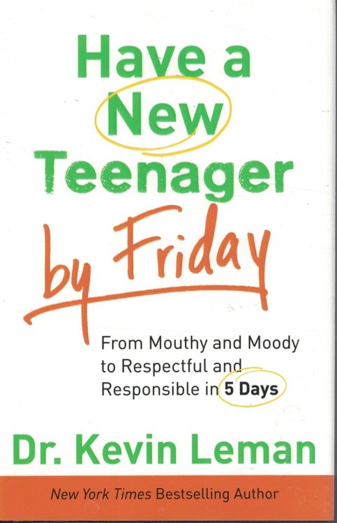 Have a New Teenager by Friday From Mouthy and Moody to Respectful and Responsible in 5 Days