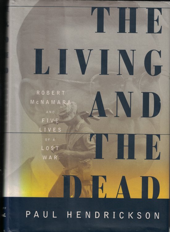 Living And The Dead Robert McNamara and Five Lives of a Lost War