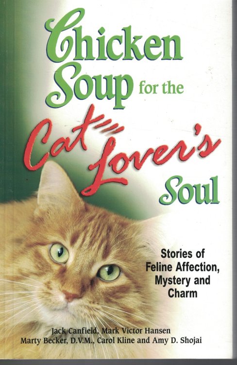 Chicken Soup for the Cat Lover's Soul Stories of Feline Affection. Mystery and Charm