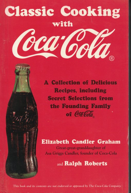 Classic Cooking With Coca - Cola; Collection of Delicious Recipes, Including Secret Selections from the Founding Family of Coca -Cola