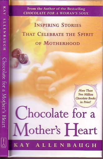 Chocolate For A Mother's Heart; Inspiring Stories That Celebrate the Spirit of Motherhood