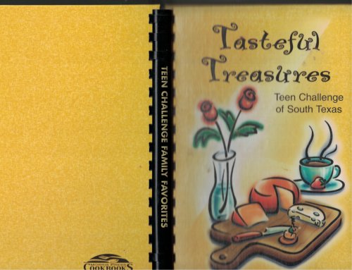 Tasteful Treasures Collection of Recipes by Teen Challenge of South Texas