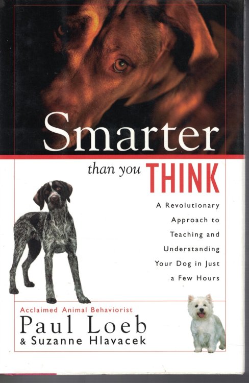 Smarter That You Think Revolutionary Approach to Teaching and Understanding Your Dog in Just a Few Hours