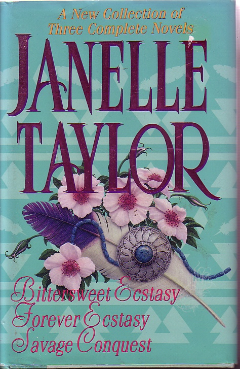 Bittersweet Ecstasy; Forever Ecstasy; & Savage Conquest Three Complete Novels