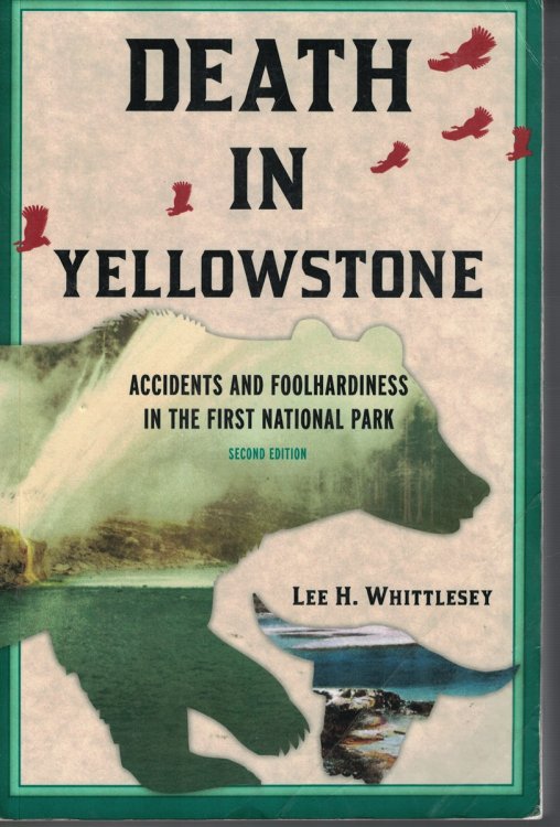 Death in Yellowstone Accidents and Foolhardiness in the First National Park