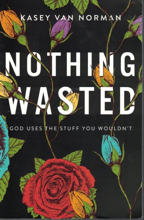 Nothing Wasted God Uses the Stuff You Wouldn't