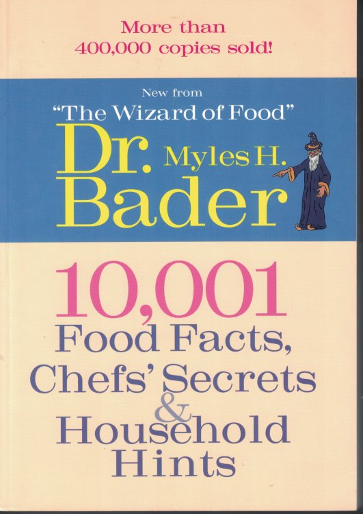 10,001 Food Facts, Chefs' Secrets And Household Hints More Usable Food Facts and Household Hints Than Any Single Book Ever Published