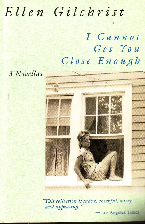 I Cannot Get You Close Enough Three Novellas: Winter; De Havilland; and a Summer in Maine